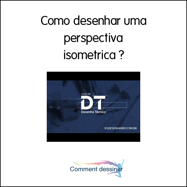 Como desenhar uma perspectiva isométrica